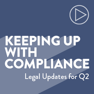 Keeping Up with Compliance: Q2 Legal Updates for 2024