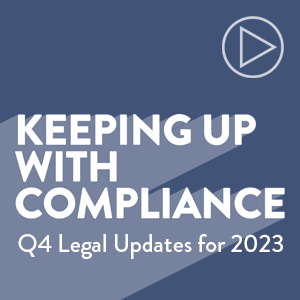 Keeping Up with Compliance: Q4 Legal Updates for 2023